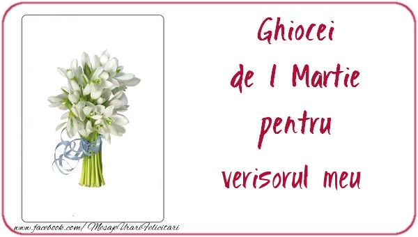Felicitari de 1 Martie pentru Verisor - Ghiocei de 1 Martie pentru verisorul meu