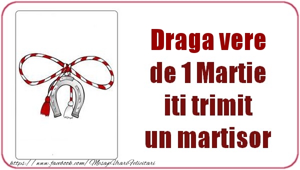 Felicitari de 1 Martie pentru Verisor - Draga vere de 1 Martie  iti trimit  un martisor