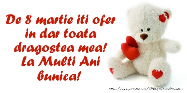 Felicitari de 8 Martie pentru Bunica - De 8 martie iti ofer in dar toata dragostea mea! La Multi Ani bunica!