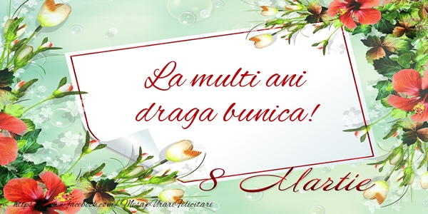 Felicitari de 8 Martie pentru Bunica - La multi ani draga bunica! de 8 Martie