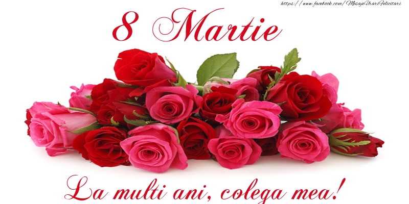 Felicitari de 8 Martie pentru Colega - Felicitare cu trandafiri de 8 Martie La multi ani, colega mea!