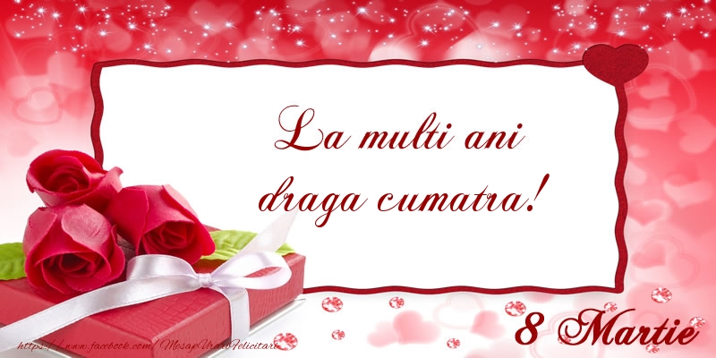 Felicitari de 8 Martie pentru Cumatra - La multi ani draga cumatra! 8 Martie