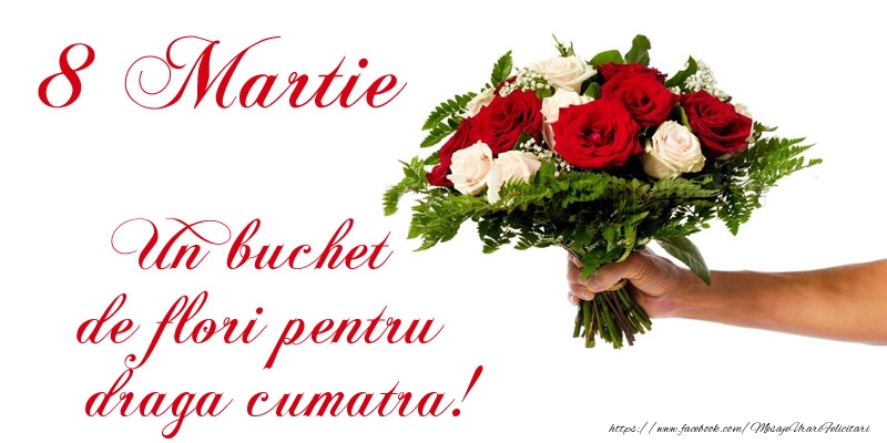felicitare cu 8 martie pentru cumatra 8 Martie Un buchet de flori pentru draga cumatra!