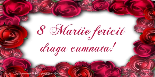 Felicitari de 8 Martie pentru Cumnata - 8 Martie Fericit draga cumnata!