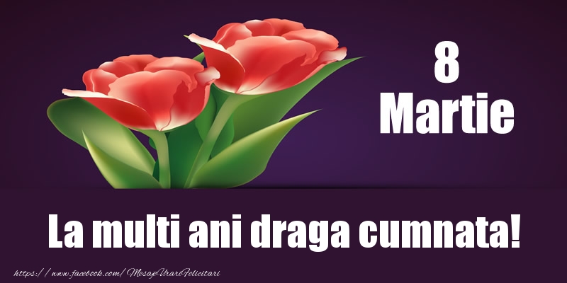 Felicitari de 8 Martie pentru Cumnata - 8 Martie La multi ani draga cumnata!