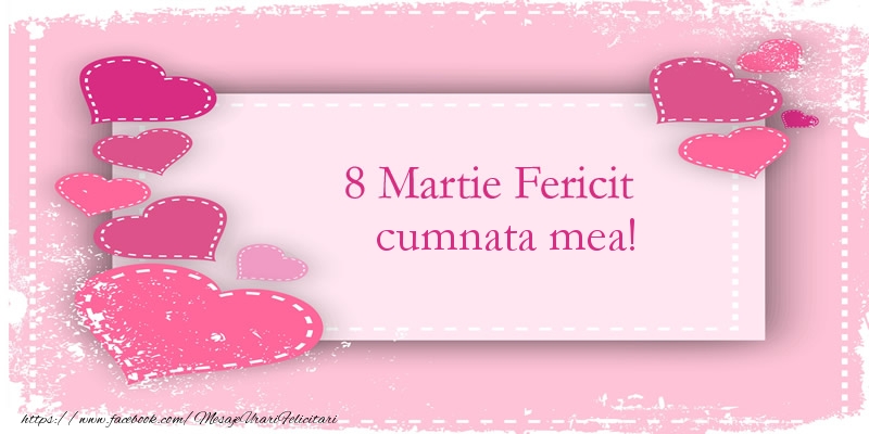 Felicitari de 8 Martie pentru Cumnata - 8 Martie Fericit cumnata mea!