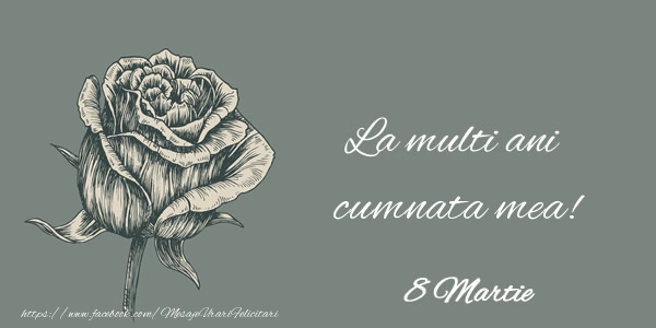 Felicitari de 8 Martie pentru Cumnata - La multi ani cumnata mea! 8 Martie