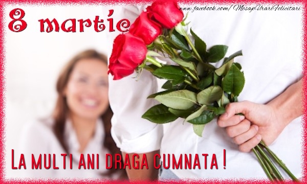 Felicitari de 8 Martie pentru Cumnata - 8 Martie. La multi ani draga cumnata