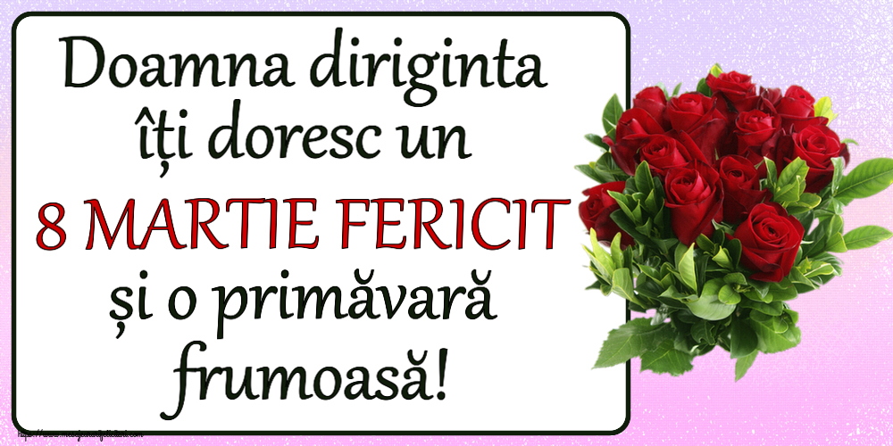 Felicitari de 8 Martie pentru Diriginta - Doamna diriginta îți doresc un 8 MARTIE FERICIT și o primăvară frumoasă! ~ trandafiri roșii