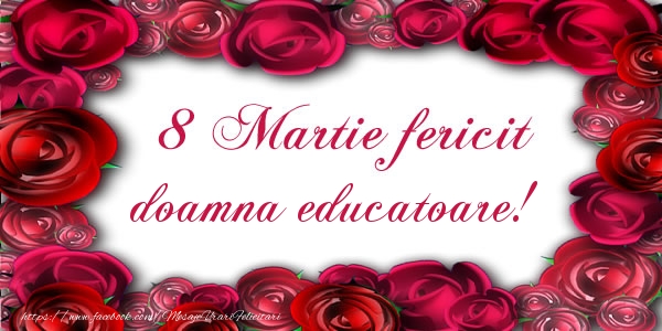 Felicitari de 8 Martie pentru Educatoare - 8 Martie Fericit doamna educatoare!