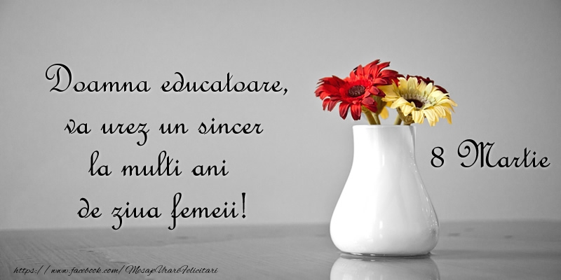Felicitari de 8 Martie pentru Educatoare - Doamna educatoare va urez un sincer la multi ani de ziua femeii! 8 Martie