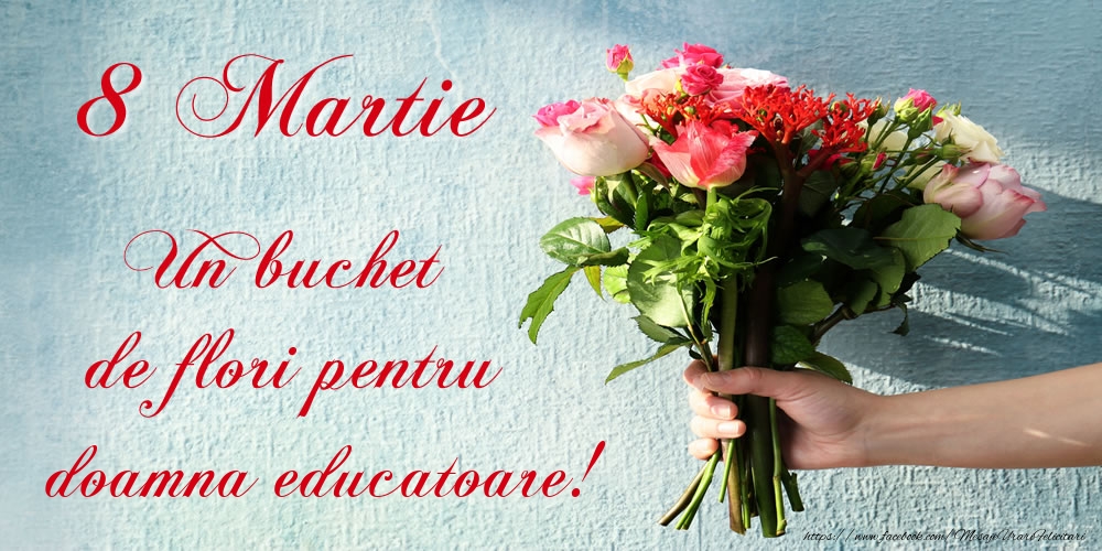 Felicitari de 8 Martie pentru Educatoare - 8 Martie Un buchet de flori pentru doamna educatoare!