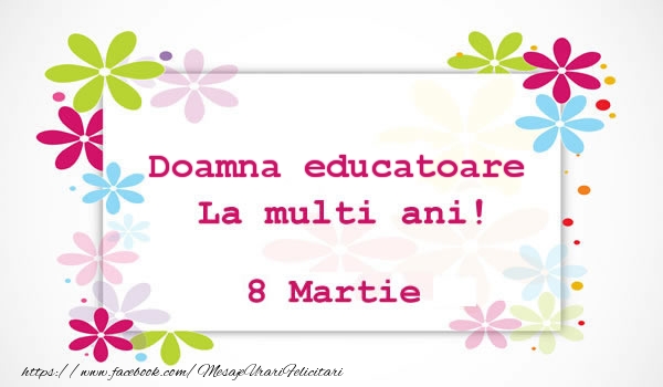 Felicitari de 8 Martie pentru Educatoare - Doamna educatoare La multi ani! 8 martie