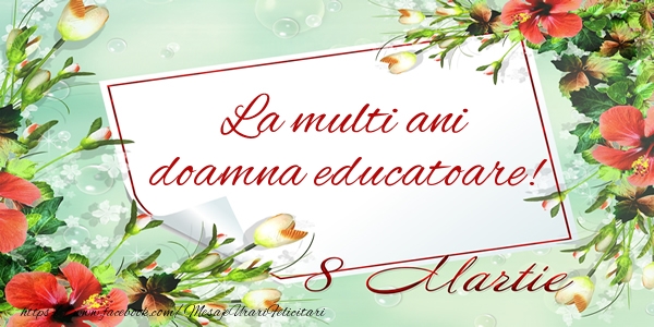 Felicitari de 8 Martie pentru Educatoare - La multi ani doamna educatoare! de 8 Martie