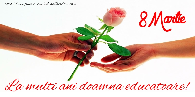 Felicitari de 8 Martie pentru Educatoare - La multi ani doamna educatoare! 8 Martie