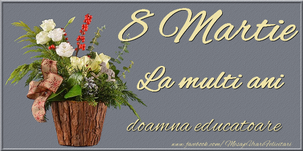 Felicitari de 8 Martie pentru Educatoare - 8 Martie. La multi ani doamna educatoare