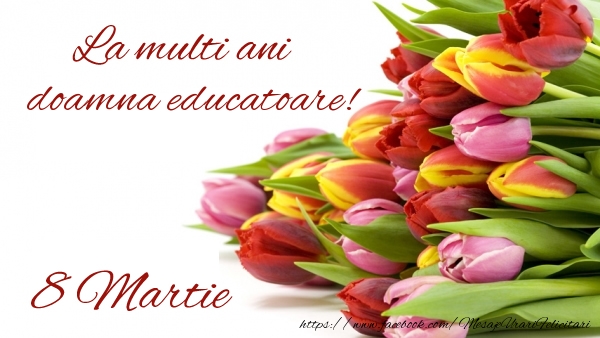 Felicitari de 8 Martie pentru Educatoare - La multi ani doamna educatoare! 8 Martie