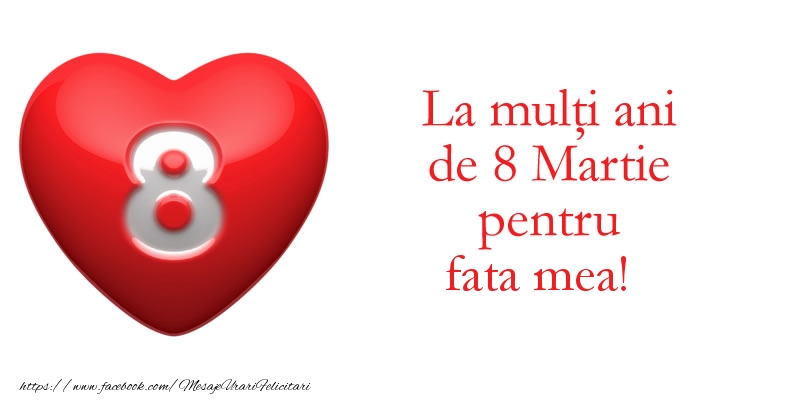 Felicitari de 8 Martie pentru Fata - La multi ani de 8 Martie pentru fata mea!