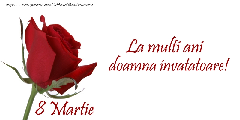 Felicitari de 8 Martie pentru Invatatoare - La multi ani doamna invatatoare! 8 Martie