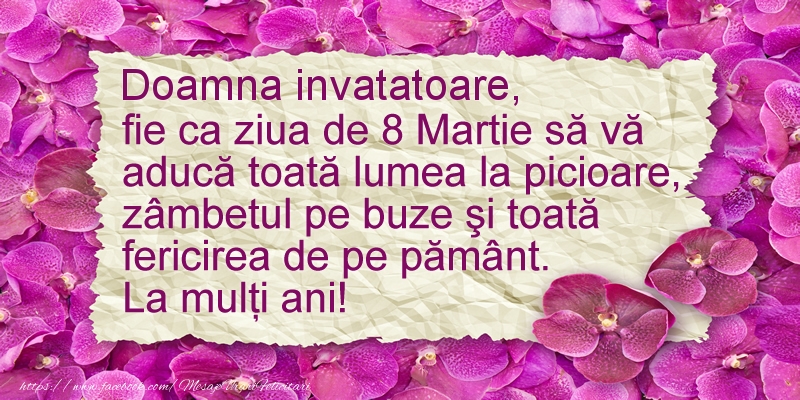 Felicitari de 8 Martie pentru Invatatoare - Doamna invatatoare fie ca ziua de 8 Martie sa va  aduca ... La multi ani!