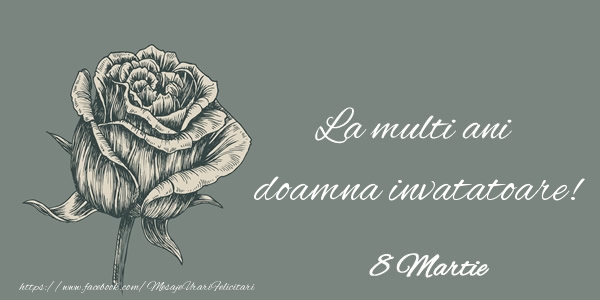 Felicitari de 8 Martie pentru Invatatoare - La multi ani doamna invatatoare! 8 Martie