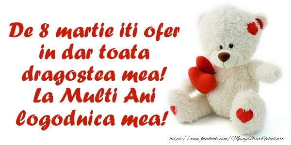 8 Martie De 8 martie iti ofer in dar toata dragostea mea! La Multi Ani logodnica mea!