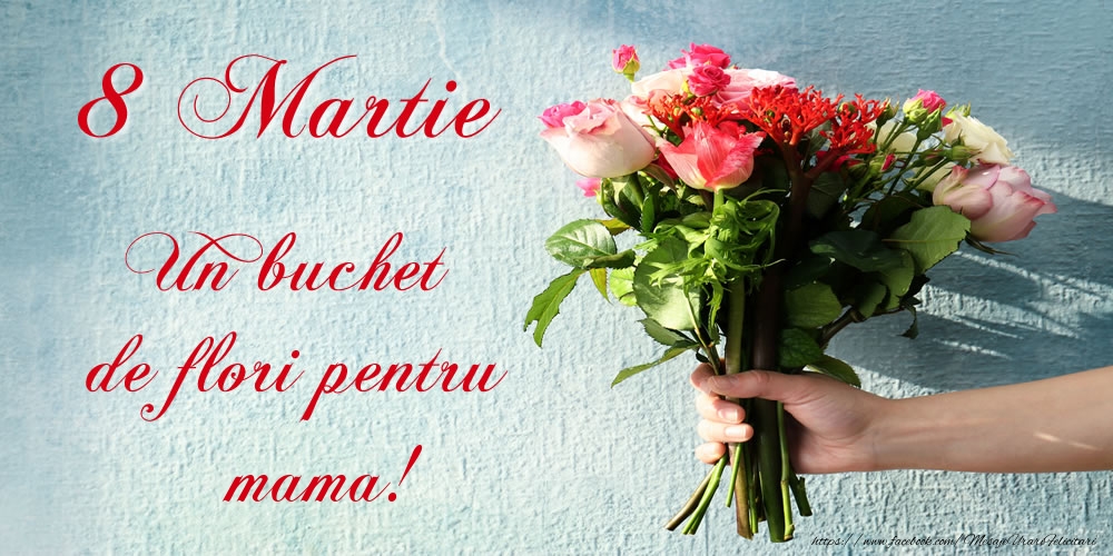 Felicitari de 8 Martie pentru Mama - 8 Martie Un buchet de flori pentru mama!