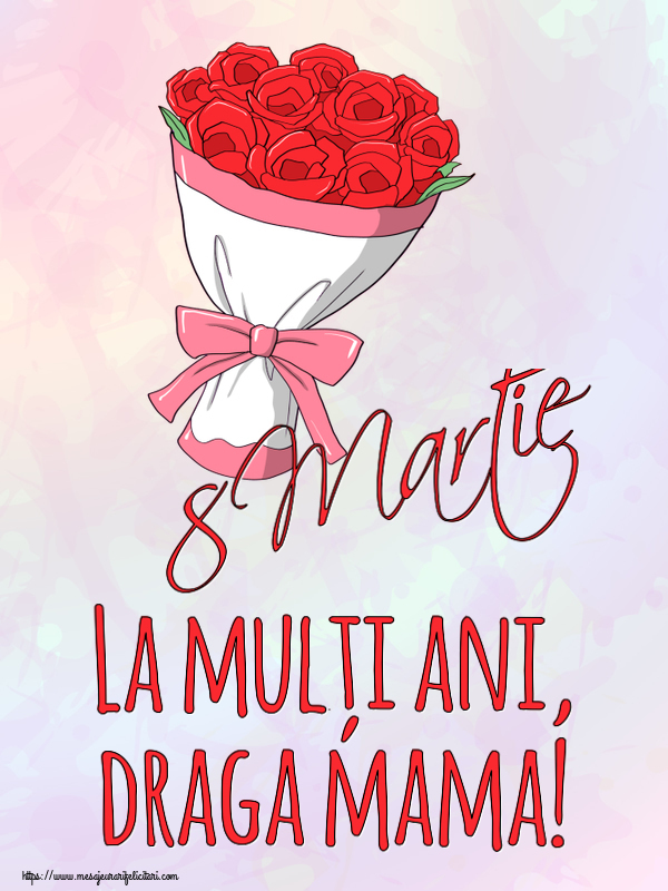 Felicitari de 8 Martie pentru Mama - 8 Martie La mulți ani, draga mama!