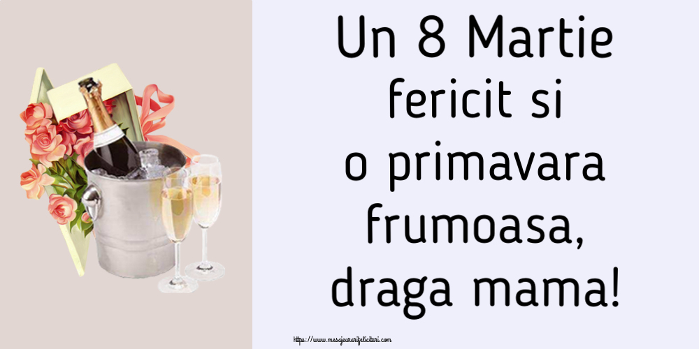 Felicitari de 8 Martie pentru Mama - Un 8 Martie fericit si o primavara frumoasa, draga mama!