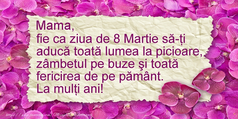 felicitare de ziua mamei Mama fie ca ziua de 8 Martie sa-ti  aduca ... La multi ani!