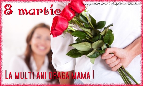 Felicitari de 8 Martie pentru Mama - 8 Martie. La multi ani draga mama