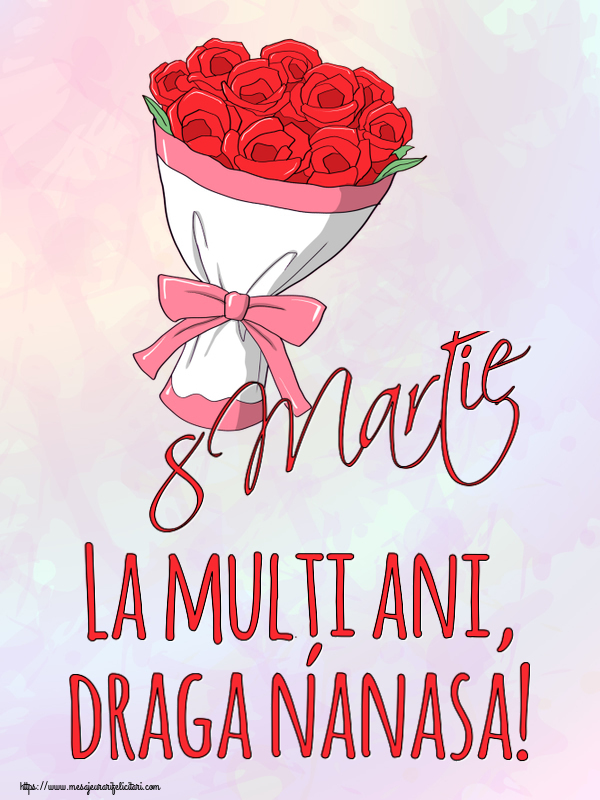 Felicitari de 8 Martie pentru Nasa - 8 Martie La mulți ani, draga nanasa!