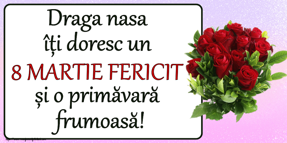 Felicitari de 8 Martie pentru Nasa - Draga nasa îți doresc un 8 MARTIE FERICIT și o primăvară frumoasă! ~ trandafiri roșii