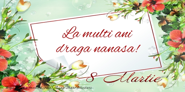 Felicitari de 8 Martie pentru Nasa - La multi ani draga nanasa! de 8 Martie
