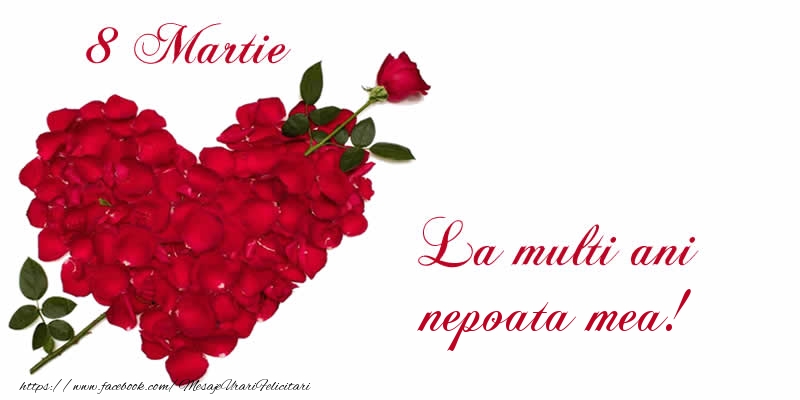 Felicitari de 8 Martie pentru Nepoata - 8 Martie La multi ani nepoata mea!