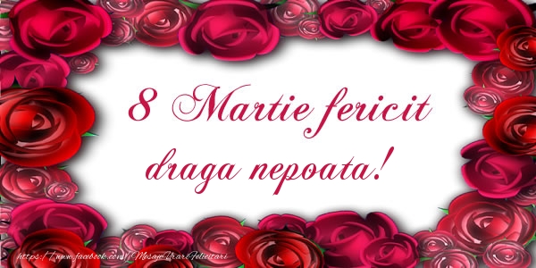 Felicitari de 8 Martie pentru Nepoata - 8 Martie Fericit draga nepoata!
