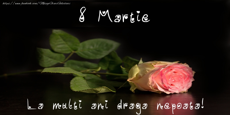 Felicitari de 8 Martie pentru Nepoata - 8 Martie La multi ani draga nepoata!
