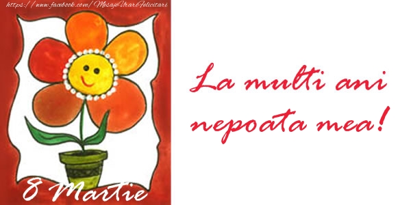 Felicitari de 8 Martie pentru Nepoata - La multi ani nepoata mea! 8 Martie