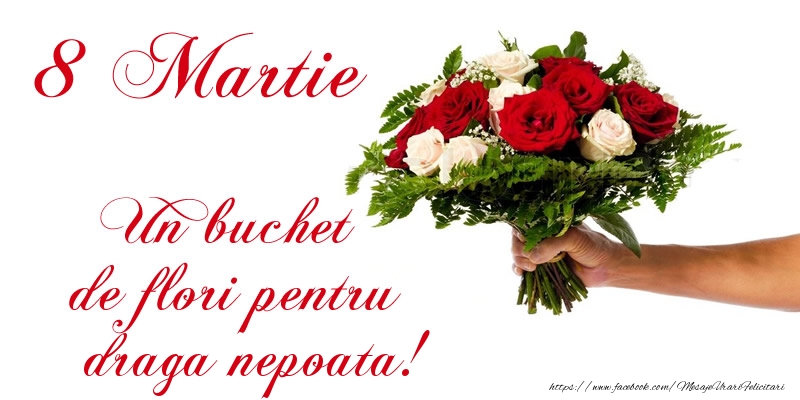 8 Martie 8 Martie Un buchet de flori pentru draga nepoata!