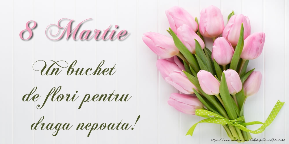 Felicitari de 8 Martie pentru Nepoata - 8 Martie Un buchet de flori pentru draga nepoata!