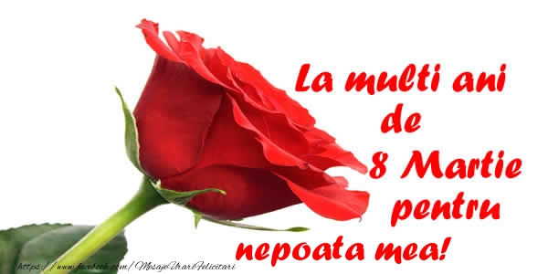 Felicitari de 8 Martie pentru Nepoata - La multi ani de 8 Martie pentru nepoata mea!