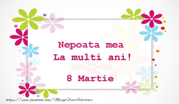 Felicitari de 8 Martie pentru Nepoata - Nepoata mea La multi ani! 8 martie