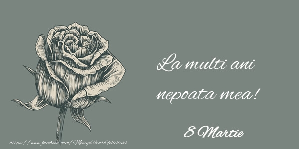 Felicitari de 8 Martie pentru Nepoata - La multi ani nepoata mea! 8 Martie