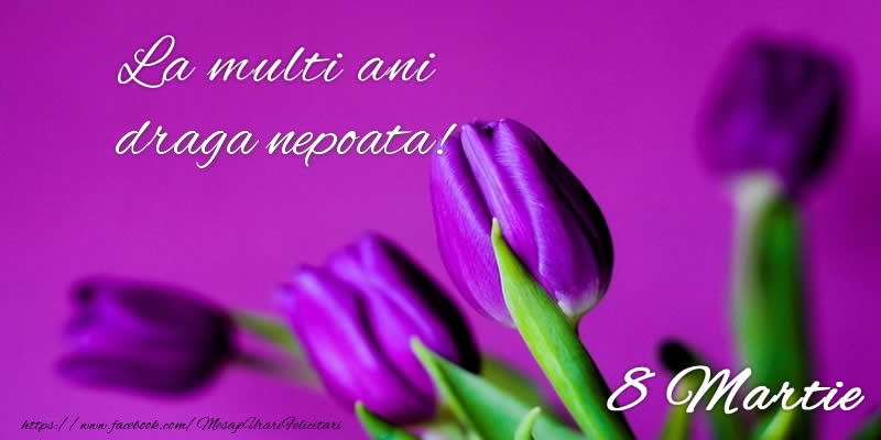 Felicitari de 8 Martie pentru Nepoata - La multi ani draga nepoata! 8 Martie