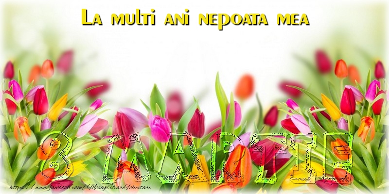 Felicitari de 8 Martie pentru Nepoata - La multi ani nepoata mea