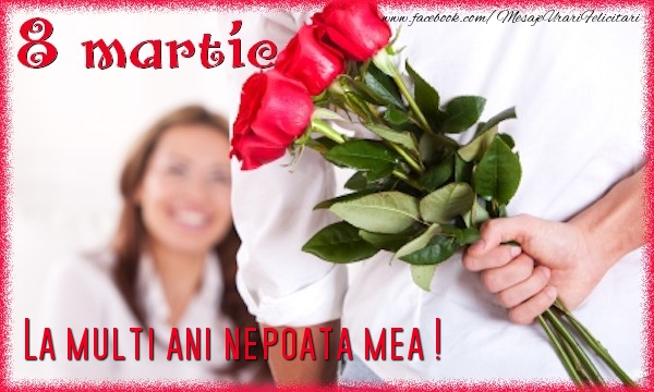 Felicitari de 8 Martie pentru Nepoata - 8 Martie. La multi ani nepoata mea