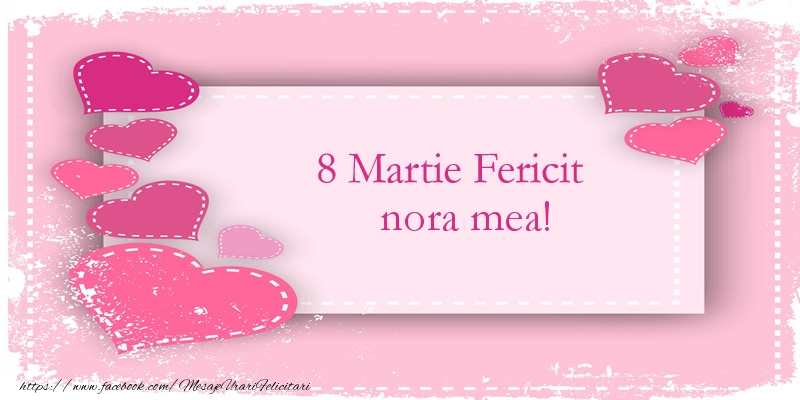 Felicitari de 8 Martie pentru Nora - 8 Martie Fericit nora mea!