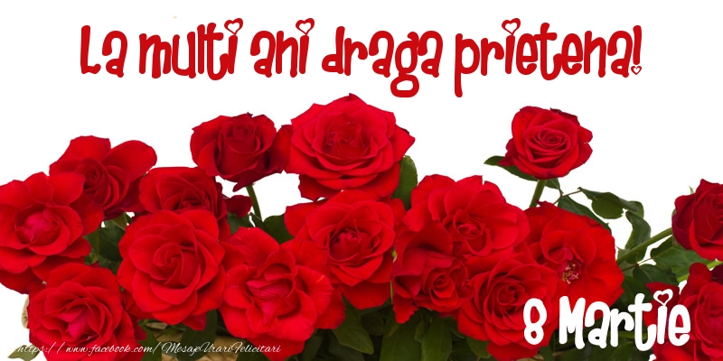 Felicitari de 8 Martie pentru Prietena - La multi ani draga prietena! 8 Martie