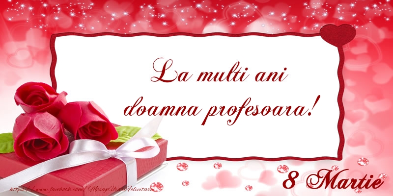 Felicitari de 8 Martie pentru Profesoara - La multi ani doamna profesoara! 8 Martie