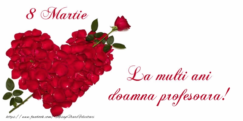 Felicitari de 8 Martie pentru Profesoara - 8 Martie La multi ani doamna profesoara!